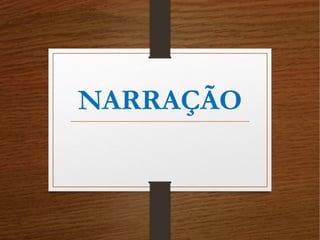 NARRAÇÃO
 