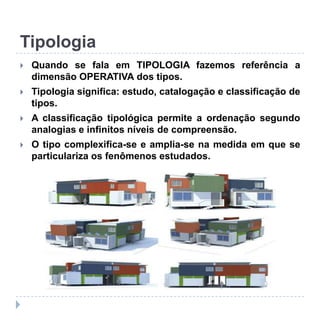 Tipologia
 Quando se fala em TIPOLOGIA fazemos referência a
dimensão OPERATIVA dos tipos.
 Tipologia significa: estudo, ...
