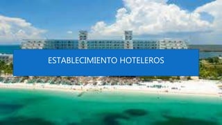 ESTABLECIMIENTO HOTELEROS
 