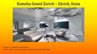 Figura 42: Kameha Grand Zurich
Fuente: https://www.momondo.es/inspiracion/hoteles-futuristas/
 