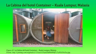 Figura 43: La Cabina del hotel Container – Kuala Lumpur, Malasia
Fuente: http://i.pinimg.com/originals/e1/15/aa/e115aa020d6648b8f7c7a301d14e5ea.jpg
 