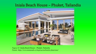 Figura 52: Iniala Beach House – Phuket, Tailandia
Fuente: https://www.momondo.es/inspiracion/hoteles-futuristas/
 