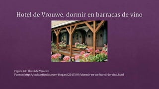 Figura 62: Hotel de Vrouwe
Fuente: http://todoarticulos.over-blog.es/2015/09/dormir-en-un-barril-de-vino.html
 