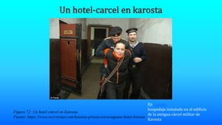 Figura 72: Un hotel cárcel en Karosta
Fuente: https://www.veryvisitar.com/karosta-prison-extravagante-hotel-letonia
En Letonia
hospedaje instalado en el edificio
de la antigua cárcel militar de
Karosta
 