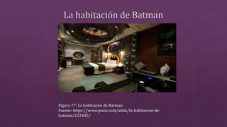Figura 77: La habitación de Batman
Fuente: https://www.pisos.com/aldia/la-habitacion-de-
batman/222405/
 