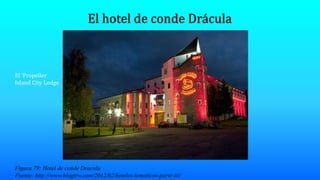 Figura 79: Hotel de conde Dracula
Fuente: http://www.blogtrw.com/2012/02/hoteles-tematicos-parte-iii/
El 'Propeller
Island City Lodge
 