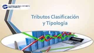 Tributos Clasificación
yTipología
 