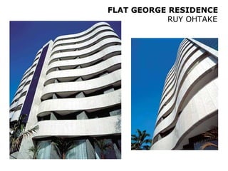 FLAT GEORGE RESIDENCE
            RUY OHTAKE
 