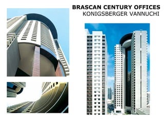 BRASCAN CENTURY OFFICES
  KONIGSBERGER VANNUCHI
 