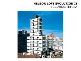 HELBOR LOFT EVOLUTION II
         EGC ARQUITETURA
 