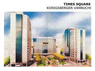 TIMES SQUARE
KONIGSBERGER VANNUCHI
 