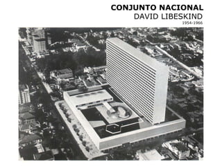 CONJUNTO NACIONAL
    DAVID LIBESKIND
              1954-1966
 