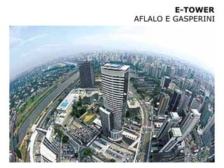 E-TOWER
AFLALO E GASPERINI
 