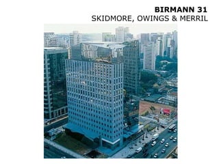 BIRMANN 31
SKIDMORE, OWINGS & MERRIL
 