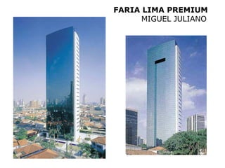 FARIA LIMA PREMIUM
      MIGUEL JULIANO
 