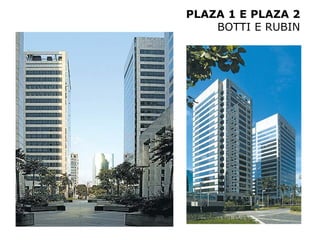 PLAZA 1 E PLAZA 2
    BOTTI E RUBIN
 