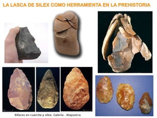 LA LASCA DE SILEX COMO HERRAMIENTA EN LA PREHISTORIA
 