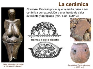 La cerámica
Cocción: Proceso por el que la arcilla pasa a ser
cerámica por exposición a una fuente de calor
suficiente y a...