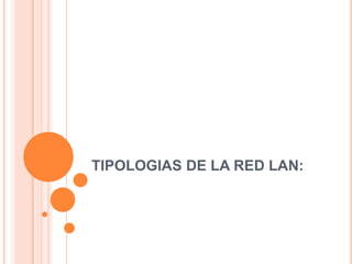 TIPOLOGIAS DE LA RED LAN: 