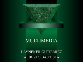MULTIMEDIA LAYNEKER GUTIERREZ ALBERTO BAUTISTA 