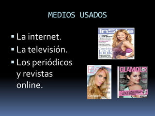 MEDIOS USADOS

 La internet.
 La televisión.
 Los periódicos
 y revistas
 online.
 