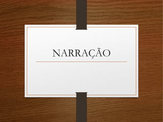 NARRAÇÃO
 