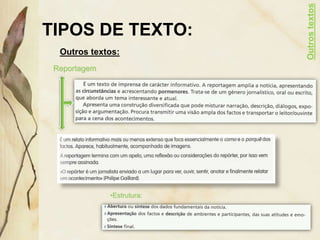 TIPOS DE TEXTO:
Outros textos:
Reportagem
•Estrutura:
Outros
textos
 
