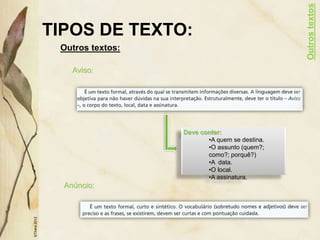 TIPOS DE TEXTO:
Outros textos:
©Thera
2012
Aviso:
Anúncio:
Outros
textos
Deve conter:
•A quem se destina.
•O assunto (quem?;
como?; porquê?)
•A data.
•O local.
•A assinatura.
 