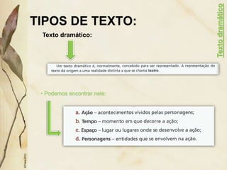 TIPOS DE TEXTO:
Texto dramático:
©Thera
2012
• Podemos encontrar nele:
Texto
dramático
 