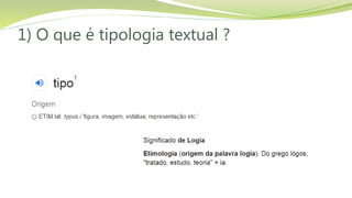 1) O que é tipologia textual ?
 
