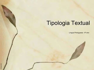 Tipologia Textual
                      Língua Portuguesa - 6º ano
©Thera 2012
 