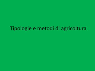 Tipologie e metodi di agricoltura
 