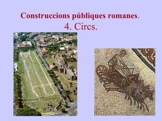 Construccions públiques romanes. 
4. Circs. 
 