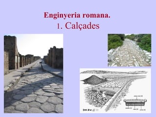 Enginyeria romana. 
1. Calçades 
 