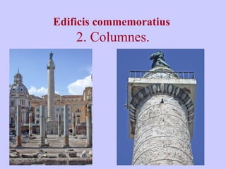 Edificis commemoratius 
2. Columnes. 
 