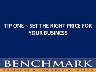 TIP ONE – SET THE RIGHT PRICE FOR
YOUR BUSINESS
 