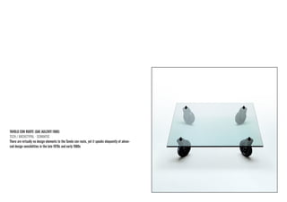 TAVOLO CON RUOTE (GAE AULENTI 1980) 
TECH / ARCHETYPAL · SEMANTIC 
There are virtually no design elements to the Tavolo con route, yet it speaks eloquently of advanced design sensibilities in the late 1970s and early 1980s  