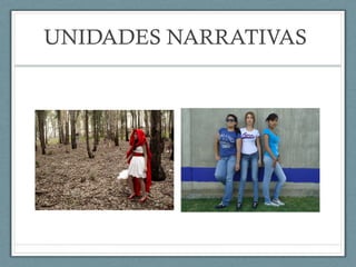 UNIDADES NARRATIVAS
 