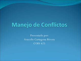 Presentado por: Aracelis Cartagena Rivera COIS 625 