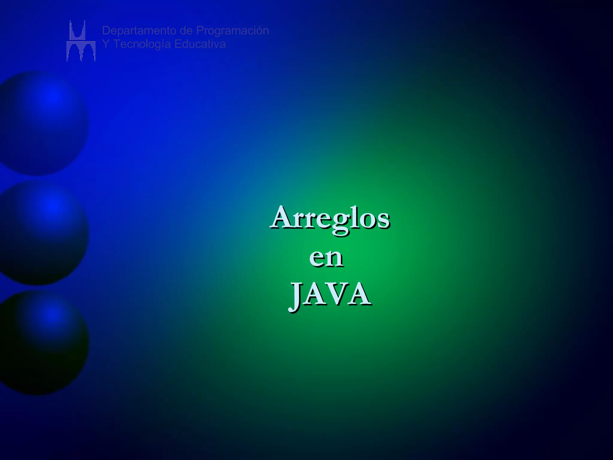 Arreglos en  JAVA Departamento de Programación Y Tecnología Educativa 