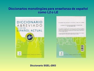Diccionarios monolingües para enseñanza de español como L2 o LE Diccionario SGEL-2003 