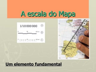 A escala do Mapa Um elemento fundamental 