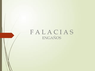 F A L A C I A S
ENGAÑOS
 