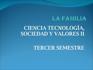 CIENCIA TECNOLOGÍA, SOCIEDAD Y VALORES II TERCER SEMESTRE 