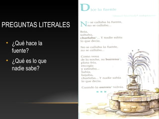 PREGUNTAS LITERALES
• ¿Qué hace la
fuente?
• ¿Qué es lo que
nadie sabe?
 