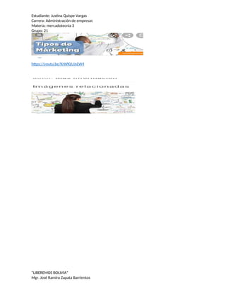 Estudiante: Justina Quispe Vargas
Carrera: Administración de empresas
Materia: mercadotecnia 3
Grupo: 21
https://youtu.be/KrWKLUJsLW4
“LIBEREMOS BOLIVIA”
Mgr. José Ramiro Zapata Barrientos
 