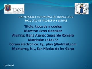 11/11/2016 1
UNIVERSIDAD AUTONOMA DE NUEVO LEON
FACULTAD DE FILOSOFIA Y LETRAS
 