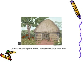 Oca – construída pelos índios usando materiais da natureza