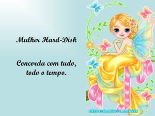 Mulher Hard-Disk Concorda com tudo, todo o tempo. 
