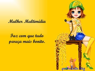 Mulher Multimídia Faz com que tudo pareça mais bonito. 